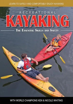Recreational Kayaking The Essential Skills and Safety: Learn to Safely and Comfortably Enjoy Kayaking with World Champions Ken & Nicole Whiting - Heliconia Press